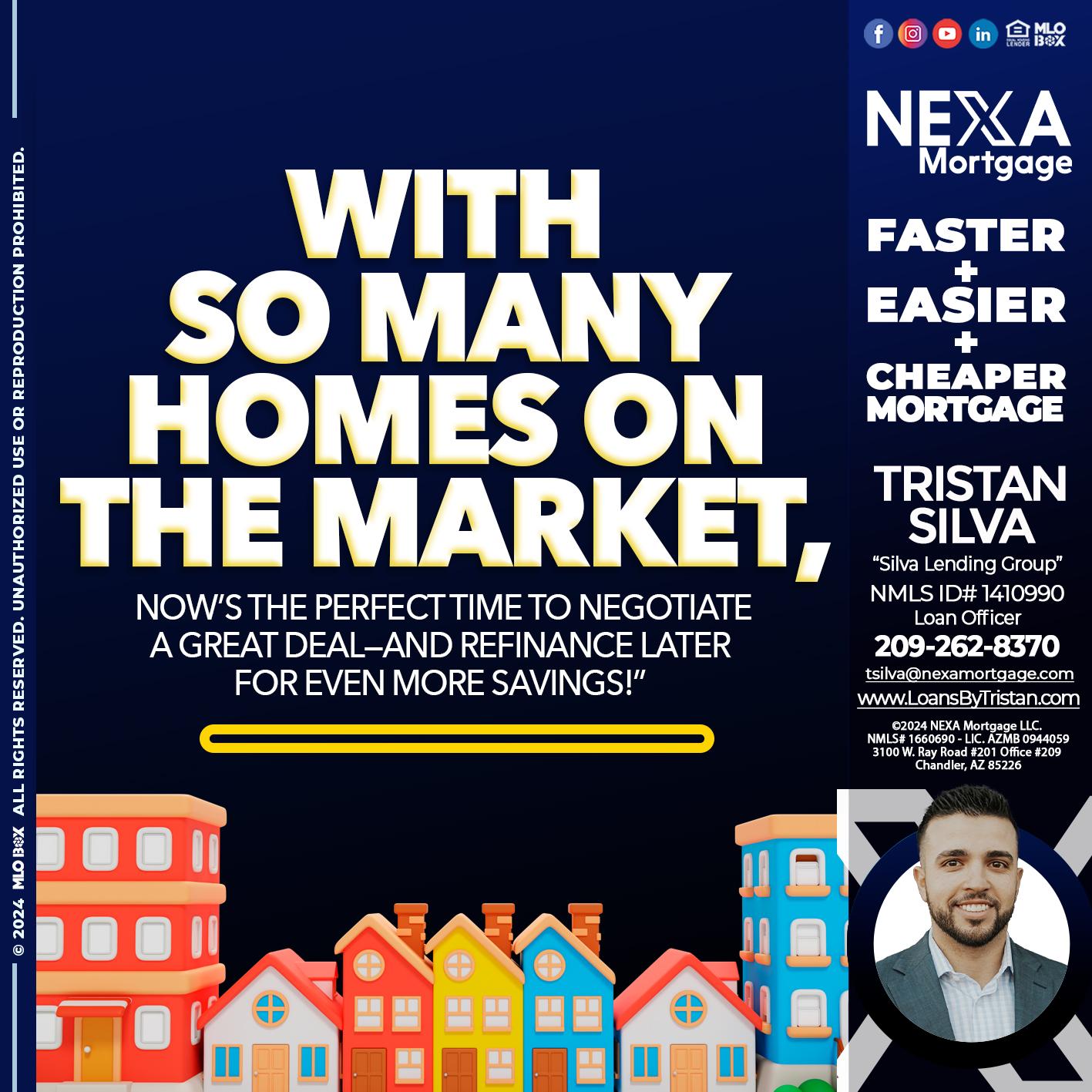 WITH SO MANY HOMES - Tristan Silva -Loan Officer