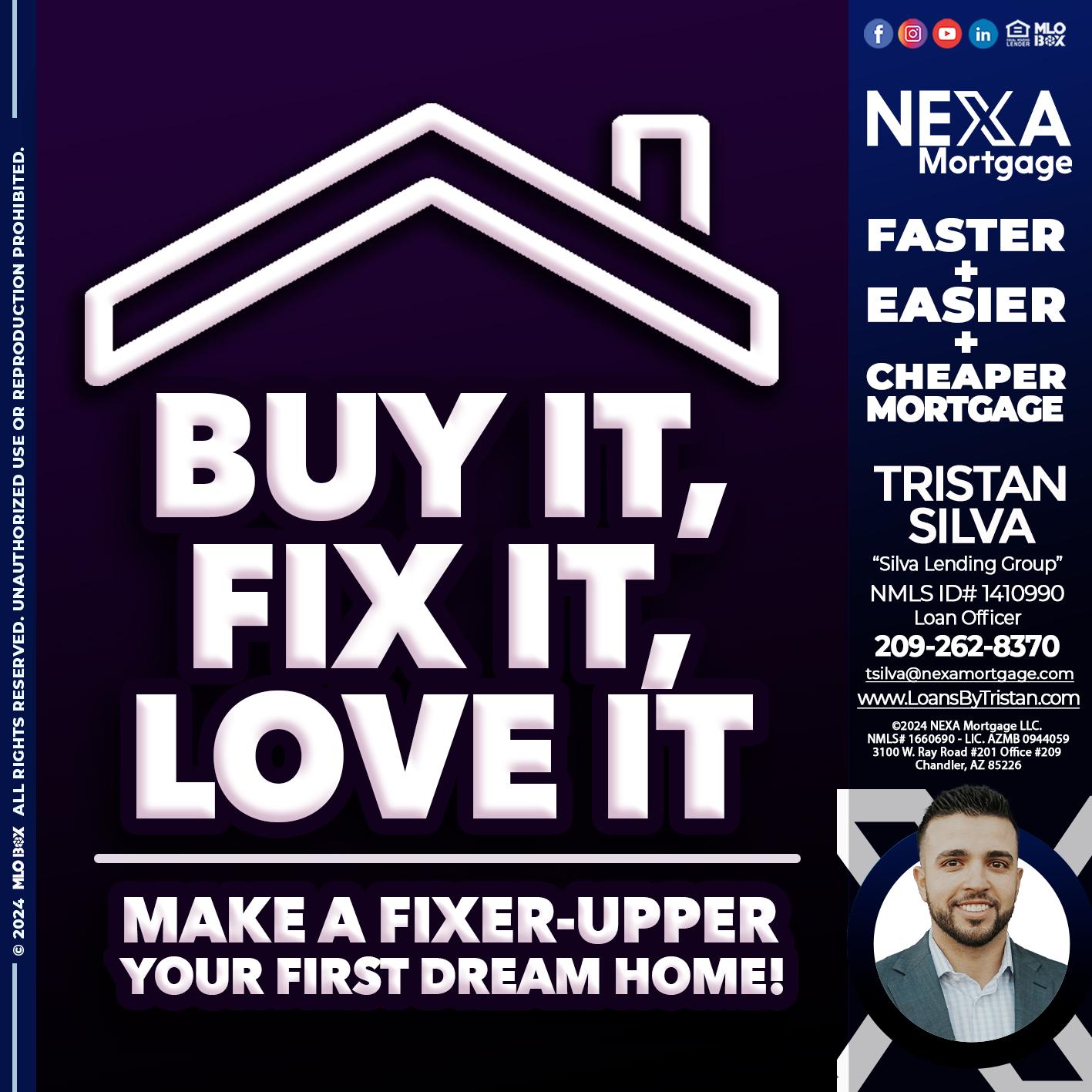 BUY IT FIX IT LOVE IT - Tristan Silva -Loan Officer